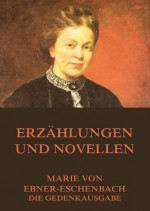 Erzählungen und Novellen: Erweiterte Ausgabe (German Edition) - Marie von Ebner-Eschenbach