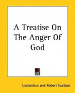 A Treatise On The Anger Of God - Robert Eustace