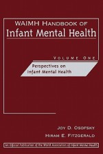 Waimh Handbook of Infant Mental Health, Perspectives on Infant Mental Health - Joy D. Osofsky, Hiram E. Fitzgerald