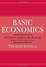 Basic Economics: A Citizen's Guide to the Economy - Thomas Sowell