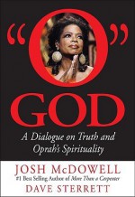 O God: A Dialogue on Truth and Oprah's Spirituality - Josh McDowell, Dave Sterrett