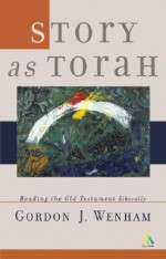 Story as Torah: Reading Old Testament Narrative Ethically - Gordon J. Wenham