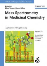 Mass Spectrometry in Medicinal Chemistry: Applications in Drug Discovery - Klaus T. Wanner, Klaus Wanner, Raimund Mannhold, Hugo Kubinyi, Georg Hofner