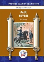 Paul Revere (Profiles in American History) (Profiles in American History) - Jim Whiting