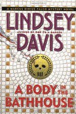 A Body in the Bathhouse - Lindsey Davis