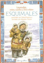 Leyendas, Mitos, Cuentos y Otros Relatos Esquimales - Nahuel Sugobono, Alejandro Ravassi