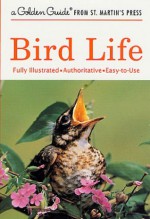 Bird Life (A Golden Guide from St. Martin's Press) - Stephen W. Kress, John D. Dawson