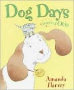 Dog Days: Starring Otis - Amanda Harvey