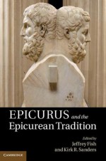 Epicurus and the Epicurean Tradition - Jeffrey Fish, Kirk R. Sanders