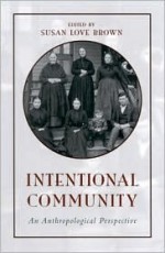 Intentional Community: An Anthropological Perspective - Susan Love Brown