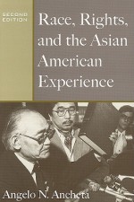 Race, Rights, and the Asian American Experience - Angelo N. Ancheta