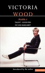 Plays 1: Talent / Good Fun / Pat and Margaret - Victoria Wood