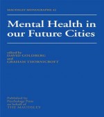 Mental Health in Our Future Cities - David Goldberg, Thornicroft Graham