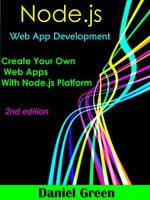 Node.js: Web App Development: Create your Own Web Apps With Node.js (2nd edition) - Daniel Green