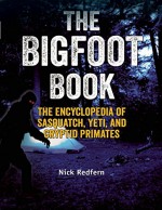 The Bigfoot Book: The Encyclopedia of Sasquatch, Yeti and Cryptid Primates - Nick Redfern