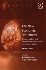 The New Economic Diplomacy: Decision-Making and Negotiation in International Economic Relations - Nicholas Bayne