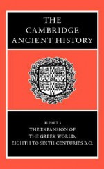 The Cambridge Ancient History, Vol 3, Part 3: The Expansion of the Greek World, 8-6th Centuries BC - John Boardman, Nicholas Geoffrey Lemprière Hammond