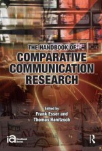 The Handbook of Comparative Communication Research - Frank Esser, Thomas Hanitzsch