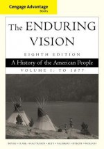 Cengage Advantage Series: The Enduring Vision: A History of the American People, Vol. I - Paul S. Boyer, Clifford E. Clark Jr., Karen Halttunen, Joseph F. Kett, Neal Salisbury