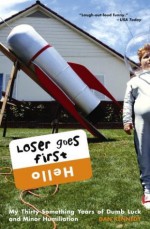 Loser Goes First: My Thirty-Something Years of Dumb Luck and Minor Humiliation - Dan Kennedy