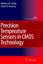 Precision Temperature Sensors in CMOS Technology - Michiel A.P. Pertijs, Johan H. Huijsing