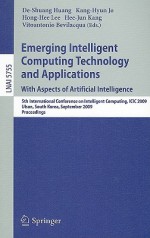 Emerging Intelligent Computing Technology And Applications. With Aspects Of Artificial Intelligence: 5th International Conference On Intelligent Computing, ... / Lecture Notes In Artificial Intelligence) - De-Shuang Huang, Kang-Hyun Jo, Hong-Hee Lee, Hee-Jun Kang, Vitoantonio Bevilacqua