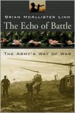 The Echo of Battle: The Army's Way of War - Brian McAllister Linn