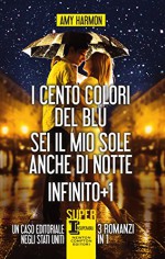 I cento colori del blu - Sei il mio sole anche di notte - Infinito + 1 (eNewton Narrativa) (Italian Edition) - Amy Harmon