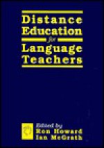 Distance Education For Language Teachers: A Uk Perspective (Multilingual Matters) - Ron Howard, Howard/McGrath