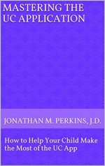 Mastering the UC Application: How to Help Your Child Make the Most of the UC App (Parents, You're the Problem! Book 4) - Jonathan Perkins