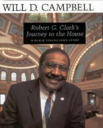 Robert G. Clark's Journey to the House: A Black Politician's Story - Will D. Campbell