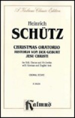 Christmas Oratorio: Satb or Saattb Chorus with Ssattb Soli (Orch.) (German, English Language Edition) - Heinrich Schutz, Heinrich Schtz