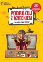 Podróżuj z dzieckiem! Poradnik praktyczny - Krzysztof Kobus, Anna Olej-Kobus