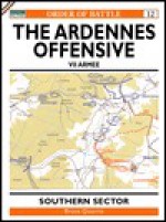 The Ardennes Offensive 1 Armee & VII Armee: Southern Sector (Order of Battle) - Bruce Quarrie