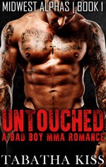 UNTOUCHED: A Bad Boy MMA Romance (Midwest Alphas) (Book 1) - Tabatha Kiss