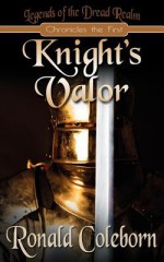 Knight's Valor: Legends of the Dread Realm: Chronicles the First - Ronald Coleborn, Rich Dalglish