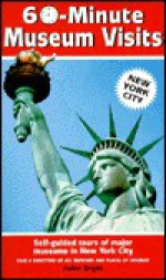 60-Minute Museum Visits, Book 1: New York City (60-Minute Museum Visits) - Joann Bright, Zeke Wigglesworth, Museum Curators, P. R. Assocs. Staff