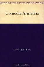 Comedia Armelina (Edición de la Biblioteca Virtual Miguel de Cervantes) - Lope de Rueda