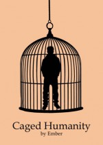 Caged Humanity (Caged, #1) - Ember