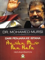 Dr. Mohamed Mursi: Dari Penjara ke Istana: Presiden Mesir Nan Hafiz - Hepi Andi Bastoni, Melvi Yendra