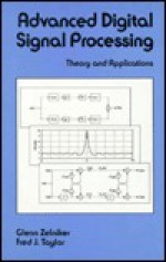 Advanced Digital Signal Processing: Theory and Applications - Glenn Zelniker, Fred J. Taylor