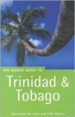 Trinidad and Tobago: The Rough Guide (Rough Guide Travel Guides) - Polly Thomas, Dominique De Light