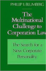 The Multinational Challenge to Corporation Law: The Search for a New Corporate Personality - Phillip I. Blumberg