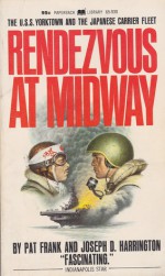 Rendezvous At Midway: U.S.S. Yorktown And The Japanese Carrier Fleet (Paperback Library) - Pat Frank, Joseph D. Harrington