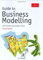 Guide to Business Modelling (Economist Series) - John Tennent, Graham Friend