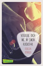 Verliebe dich nie in einen Rockstar (Die Rockstar-Reihe 1) - Teresa Sporrer