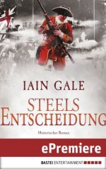 Steels Entscheidung: Historischer Roman (German Edition) - Iain Gale, M.A, Dr. Holger Hanowell