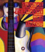 Global Village: The 1960s - Stiphane Aquin, Arthur C. Danto, Anna Detheridge, Stiphane Aquin