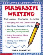 Persuasive Writing: Mini-Lessons, Strategies, Activities - Tara McCarthy, Drew Hires