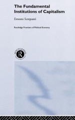 Fundamental Institutions of Capitalism: A Radical View - Ernesto Screpanti